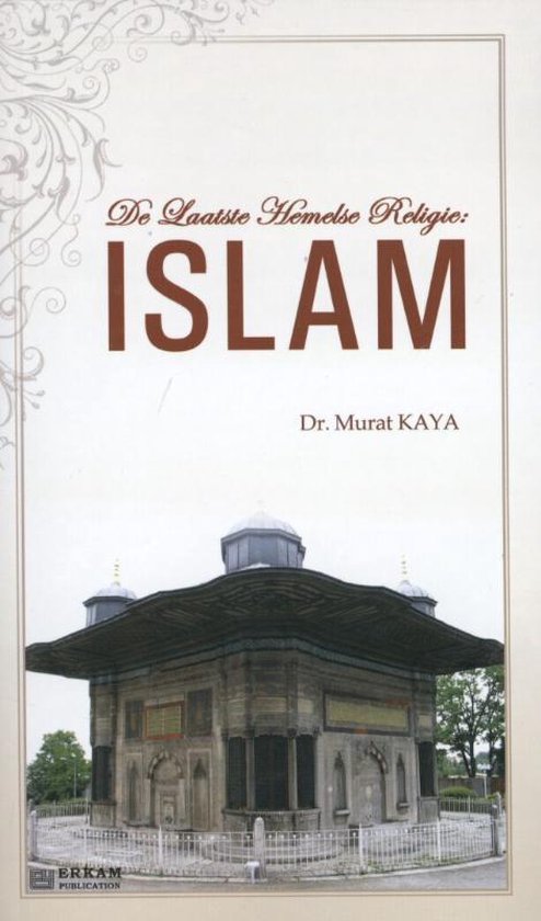 Cover van het boek 'De laatste Hemelse Religie: ISLAM' van Murat Kaya