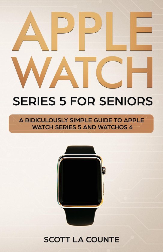 Tech for Seniors 5 Apple Watch Series 5 for Seniors (ebook), Scott La Counte