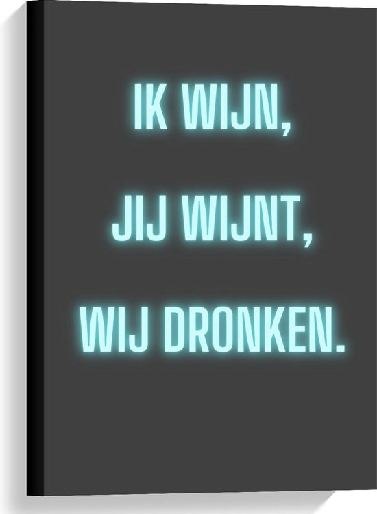 Canvas  - Tekst: ''Ik Wijn, Jij Wijnt, WIj dronken'' Neon Letters Blauw/Zwart - 40x60cm Foto op Canvas Schilderij (Wanddecoratie op Canvas)