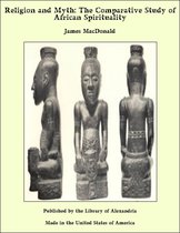 Religion and Myth: The Comparative Study of African Spirituality