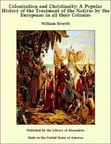 Colonization and Christianity: A Popular History of the Treatment of the Natives by the Europeans in all their Colonies