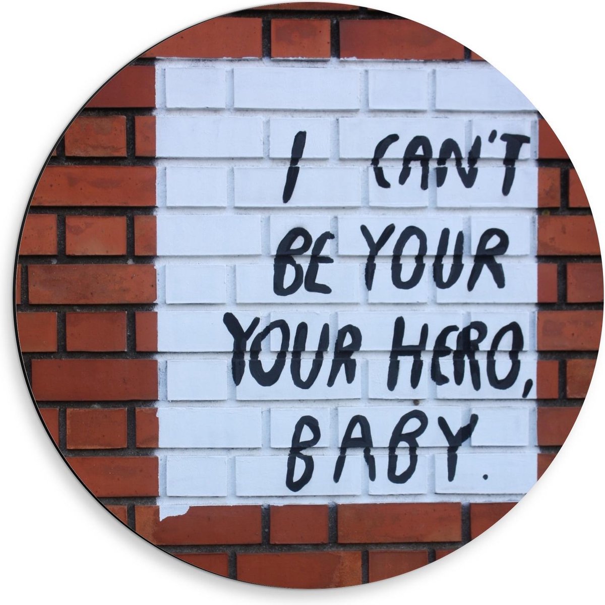 Dibond Wandcirkel - Tekst op de Muur : I Can't Be Your Hero, Baby - 50x50cm Foto op Aluminium Wandcirkel (met ophangsysteem)