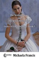 The Wedding Vows And The White Rose Queen (Order Of The Amethyst Book 5)