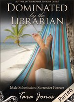 Dominated by the Librarian, part #6: 'Surrender Forever' - Male Submission
