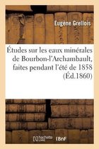 �tudes Sur Les Eaux Min�rales de Bourbon-l'Archambault, Faites Pendant l'�t� de 1858