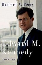 Oxford Oral History Series - Edward M. Kennedy: An Oral History