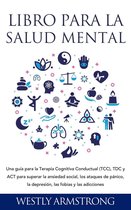 Libro para la Salud Mental: Una guía para la Terapia Cognitiva Conductual (TCC), TDC y ACT para superar la ansiedad social, los ataques de pánico, la depresión, las fobias y las adicciones