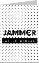 Wenskaart Jammer dat je weggaat