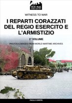 Witness to war 23 - I reparti corazzati del Regio Esercito e l’Armistizio