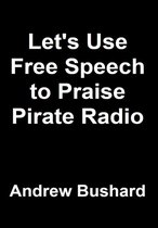 Let's Use Free Speech to Praise Pirate Radio