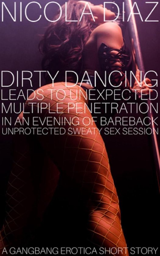 Foto: Dirty dancing leads to unexpected multiple penetration in an evening of bareback unprotected sweaty sex session a gangbang erotica short story 