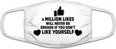 A million likes will never be enough if you don't like yourself mondkapje | respect | liefde | relatie | vriendschap | grappig | gezichtsmasker | bescherming | bedrukt | logo | Wit