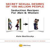 Secret Sexual Desires Of 100 Million People: Seduction Recipes For Men And Women