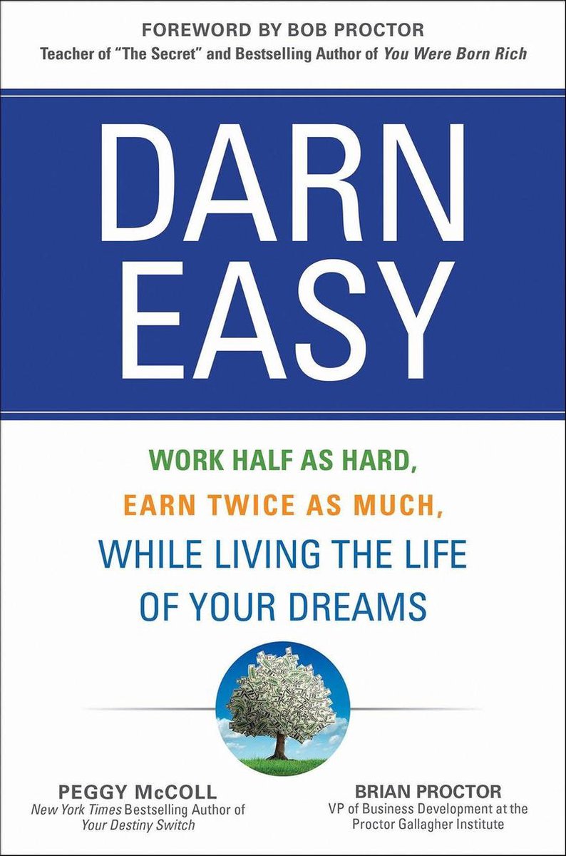 Darn Easy: Work Half as Hard, Earn Twice as Much, While Living the Life of Your Dreams - Peggy Mccoll