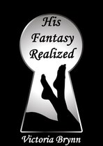 Fantasies Realized 2 - His Fantasy Realized