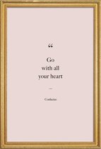JUNIQE - Poster met houten lijst Go with All Your Heart - Confucius