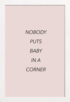 JUNIQE - Poster met houten lijst Nobody Puts Baby in a Corner -13x18