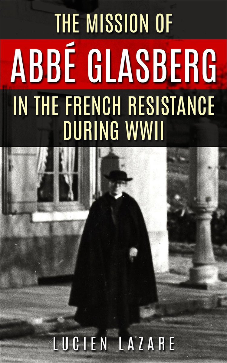 The Mission of Abbé Glasberg in the French Resistance during WWII - Lucien Lazare