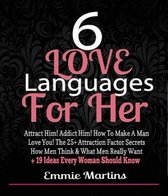 6 Love Languages For Her: Attract Him! Addict Him! How To Make A Man Love You! The 25+ Attraction Factor Secrets
