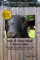 The Little Series of Homestead How-Tos from 5 Acres & A Dream - How To Draw Blood From a Goat: How To Collect and Send Specimens to Test for Pregnancy, Johnes, CAE, CL, and More
