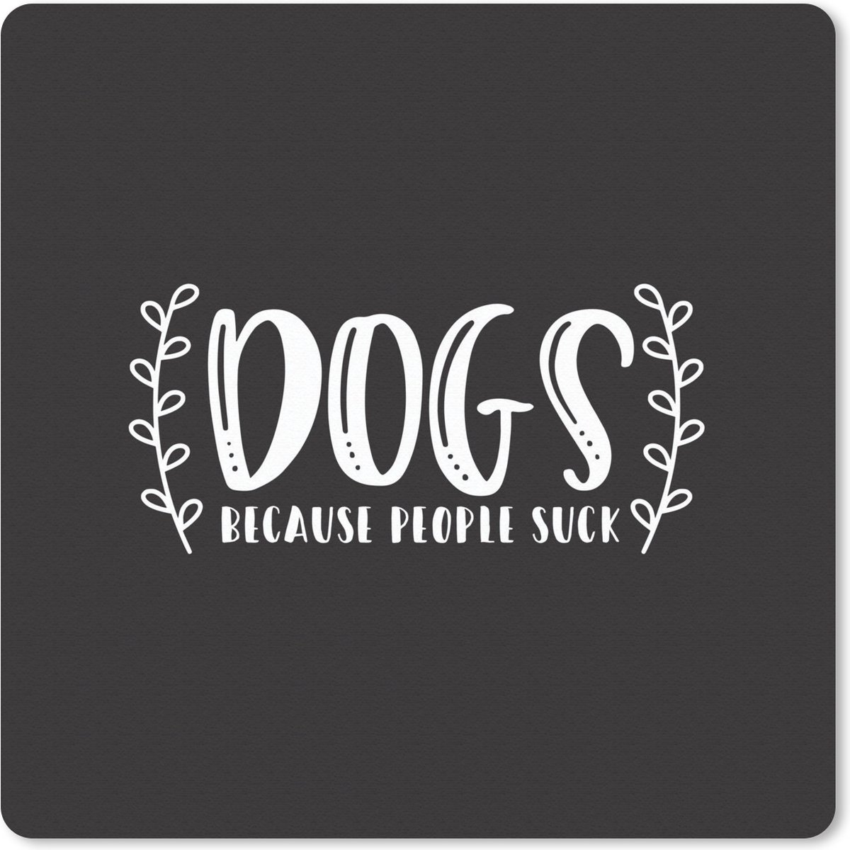 Muismat Honden Quotes - Quote Dogs because people sucks op een zwarte achtergrond muismat rubber - 20x20 cm - Muismat met foto