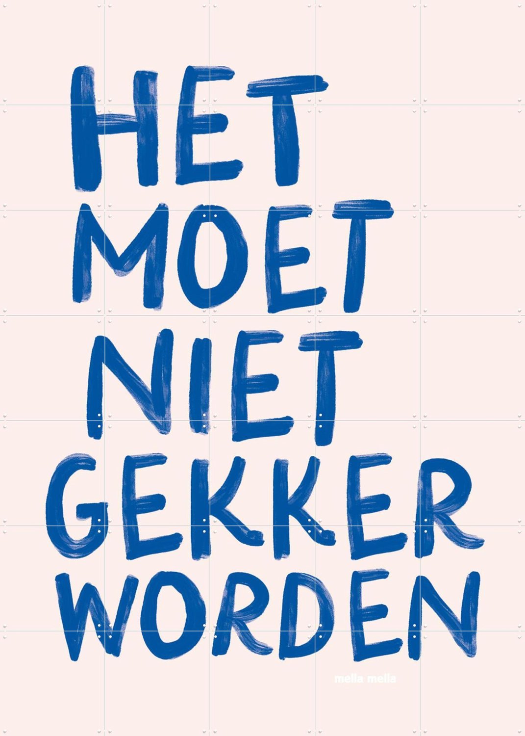 IXXI Het Moet Niet Gekker Worden, Mella Mella - 100 x 140 cm - Grote wanddecoratie en posters - Typografie, Woonkamer, Typografie en quotes Blauw
