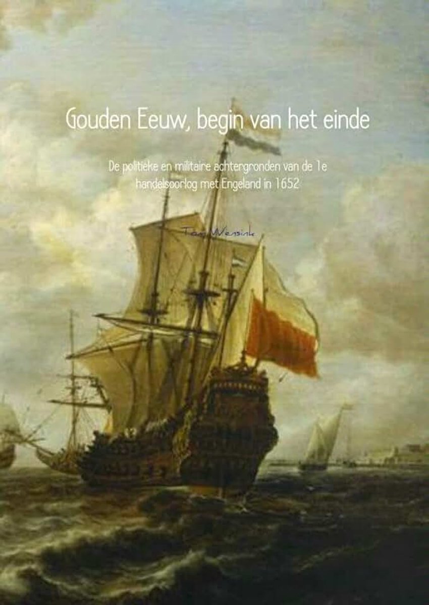 Begin van het einde: De politieke en militaire achtergronden van de 1e handelsoorlog met Engeland in 1652