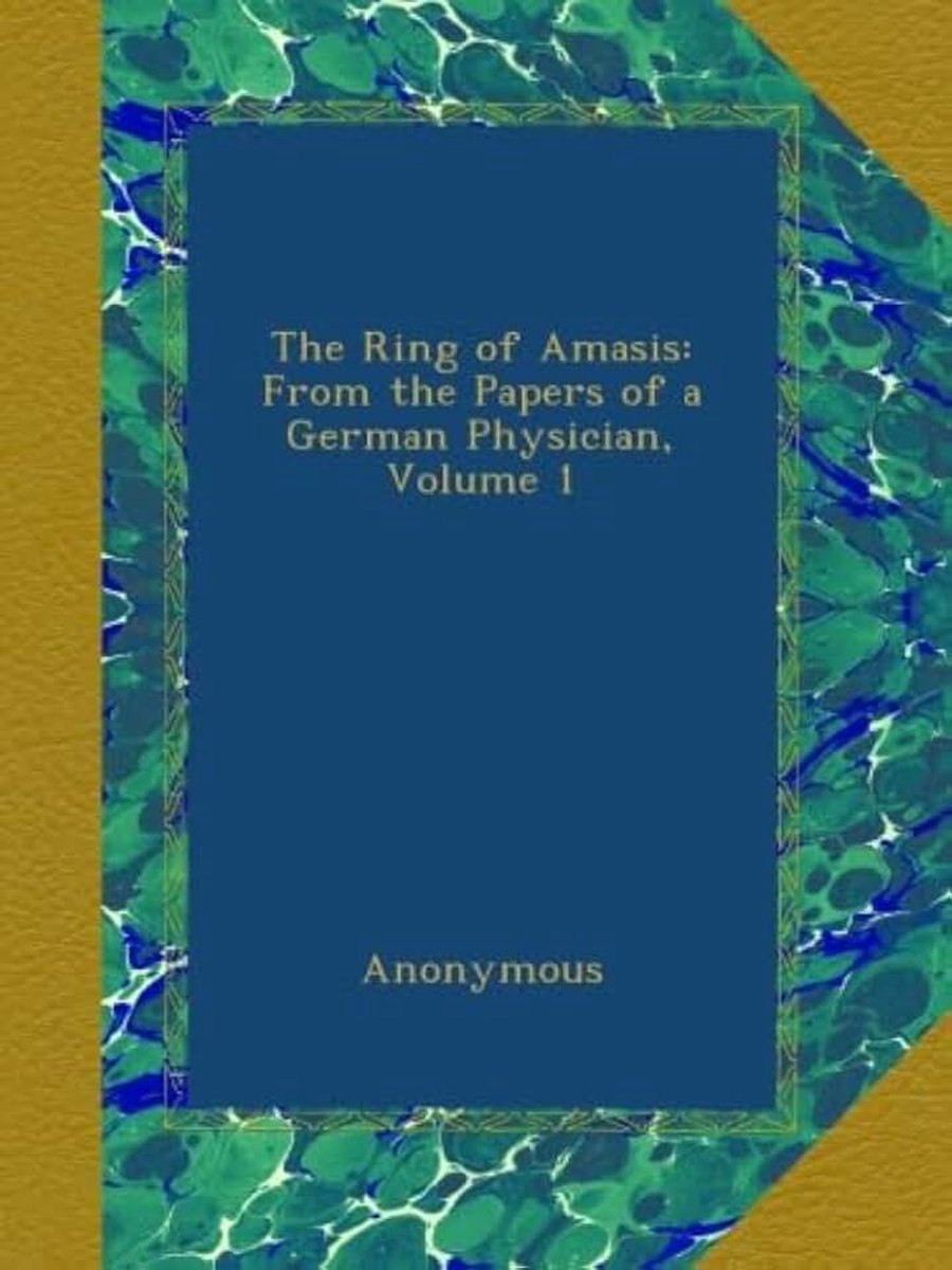 Ring of Amasis: From the Papers of a German Physician, Volume 1