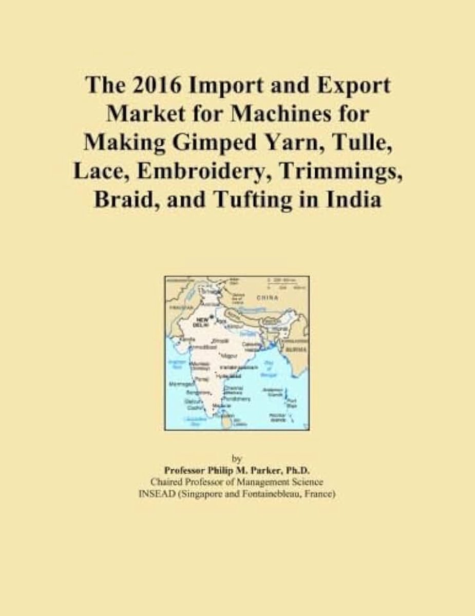2016 Import and Export Market for Machines for Making Gimped Yarn, Tulle, Lace, Embroidery, Trimmings, Braid, and Tufting in India