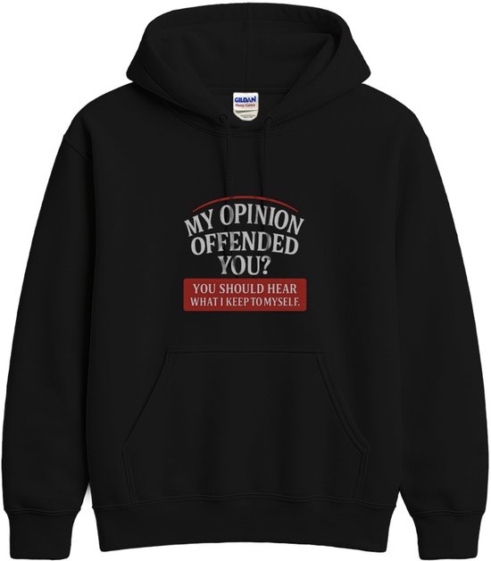 Sweat à capuche noir avec le texte 'MY OPINION OFFENDED YOU? YOU SHOULD HEAR WHAT I KEEP TO MYSELF.'
