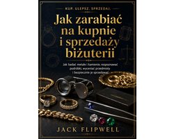 Jak zarabiać na kupnie i sprzedaży biżuterii - Jak badać metale i kamienie, rozpoznawać podróbki, wyceniać przedmioty i bezpiecznie je sprzedawać