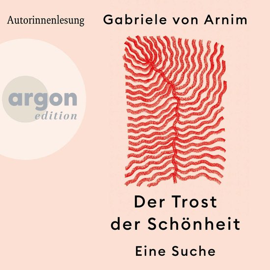 Luisterboek cover met rode golvende lijnen, tekst: "Der Trost der Schönheit", auteur Gabriele von Arnim, Argon edition.