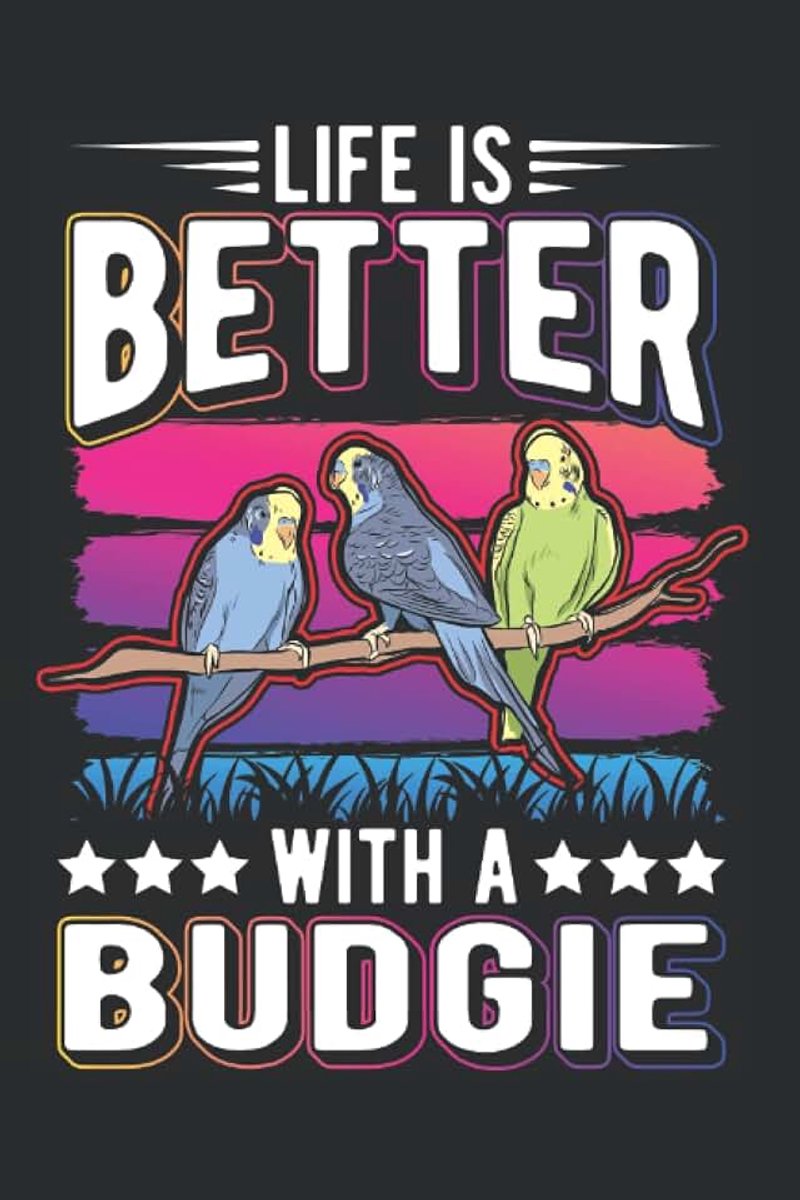 Budgie: Life is better with a Budgie Budgie Parakeet / 6x9 Inches / 120 graph Sites
