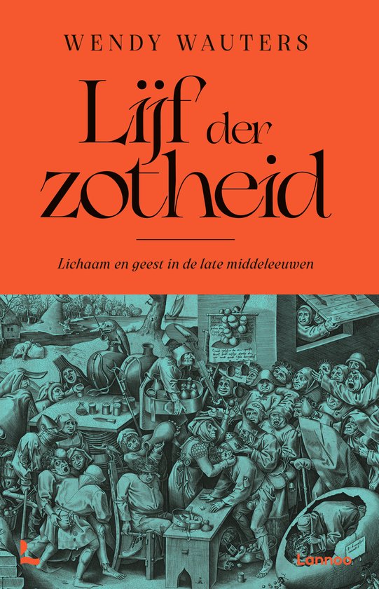 Boekomslag met de titel 'Lijf der zotheid' in rode letters op een oranje achtergrond, met een gedetailleerde gravure van menig dolende figuur.