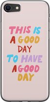 iPhone 8/7 hoesje siliconen - This is a good day - Soft Case Telefoonhoesje - Tekst - Transparant, Roze