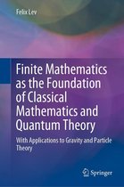 Finite Mathematics as the Foundation of Classical Mathematics and Quantum Theory