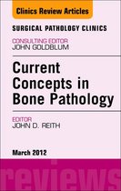 The Clinics: Internal Medicine Volume 5-1 - Current Concepts in Bone Pathology, An Issue of Surgical Pathology Clinics