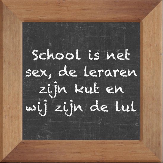 Wijsheden op krijtbord tegel over Sex met spreuk :School is net sex de leraren zijn kut en wij zijn de lul