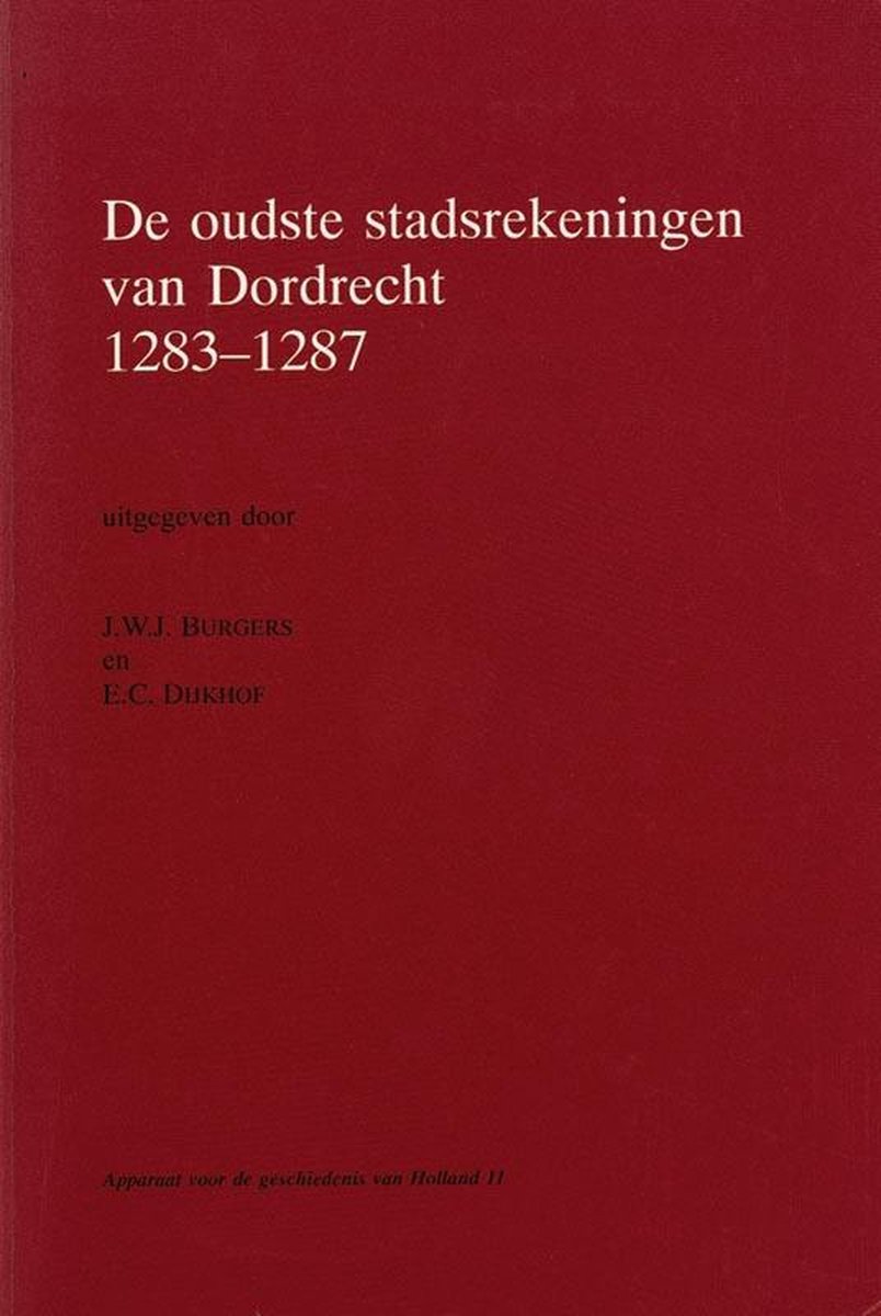Apparaat voor de geschiedenis van Holland 11 -   De oudste stadsrekeningen van Dordrecht 1283-1287 - J.W.J. Burgers en E.C. Dijkhof