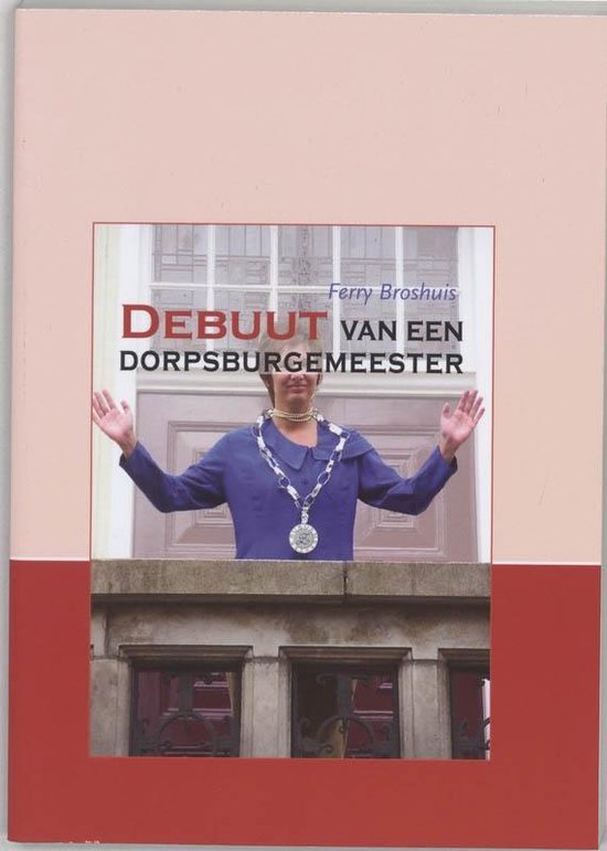 Cover van het boek 'Debuut van een dorpsburgemeester' van Ferry Broshuis
