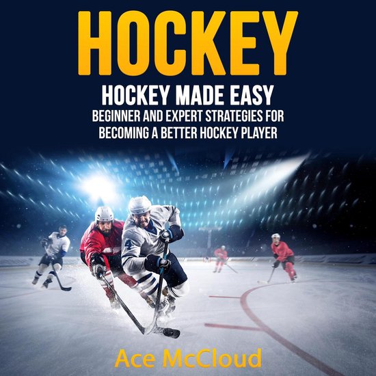 Hockey: Hockey Made Easy: Beginner and Expert Strategies For ... - cover