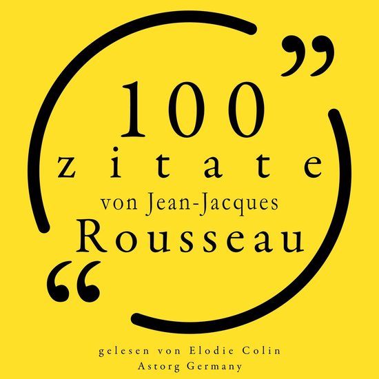 100 Zitate von JeanJacques Rousseau, JeanJacques Rousseau