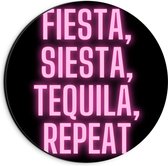 Dibond Wandcirkel - Tekst: ''Fiesta, Siesta, Tequila, Repeat'' zwart/roze - 20x20cm Foto op Aluminium Wandcirkel (met ophangsysteem)