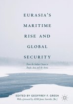 Palgrave Studies in Maritime Politics and Security - Eurasia’s Maritime Rise and Global Security