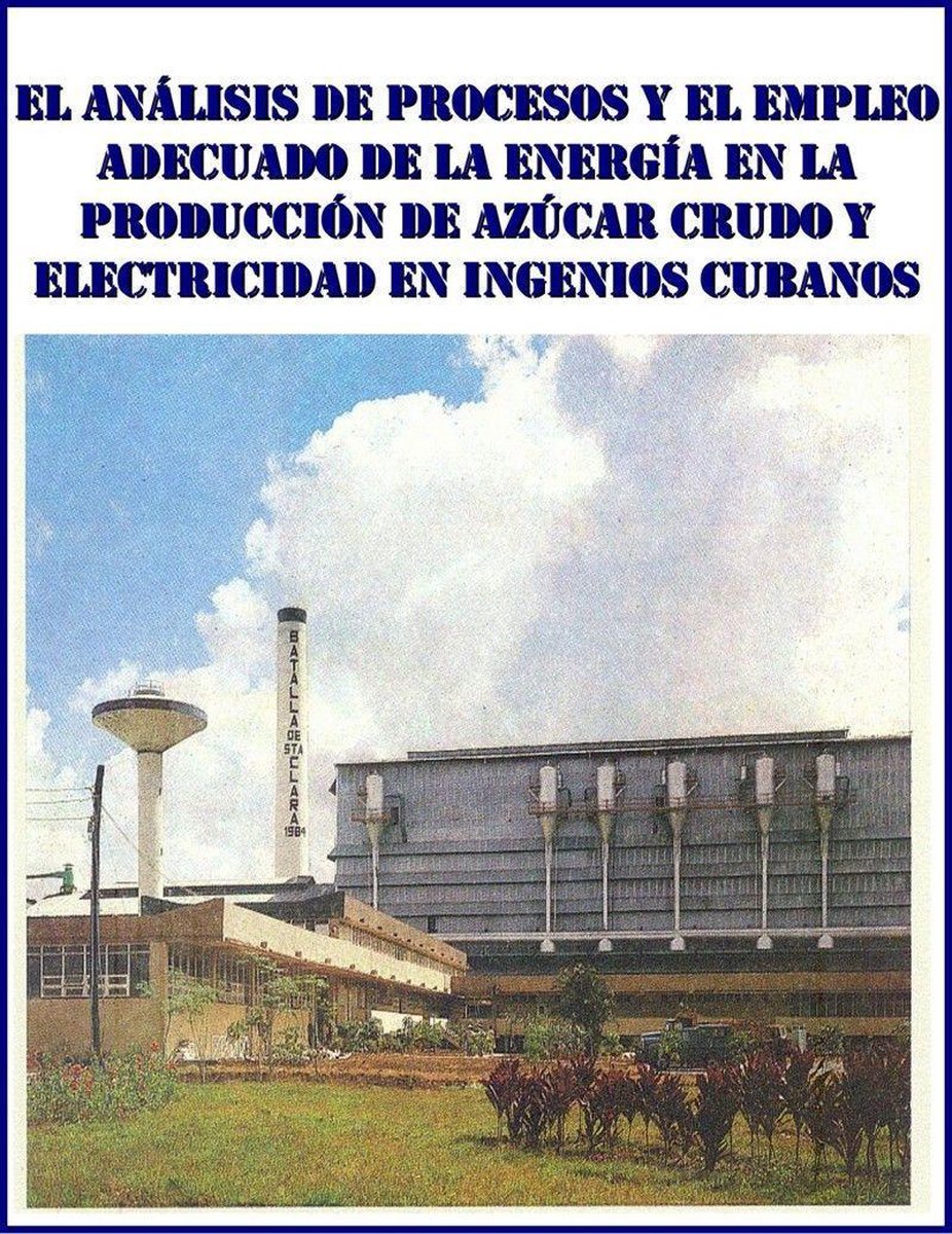 El análisis de procesos y el empleo adecuado de la energía en la producción de azúcar crudo y electricidad en ingenios cubanos - Hestor Perez de Alejo Victoria