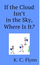 The Cloud Computing Guide for Non-Techies 1 - If the Cloud Isn't in the Sky, Where Is It?