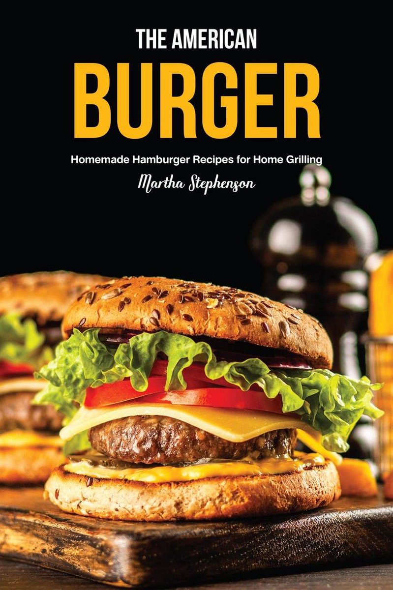The American Burger: Homemade Hamburger Recipes for Home Grilling (ebook),  Martha... | bol.com