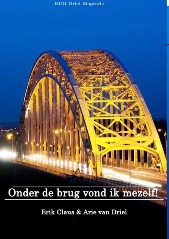 Cover van het boek 'Onder de brug vond ik mezelf!' van Arie van Driel