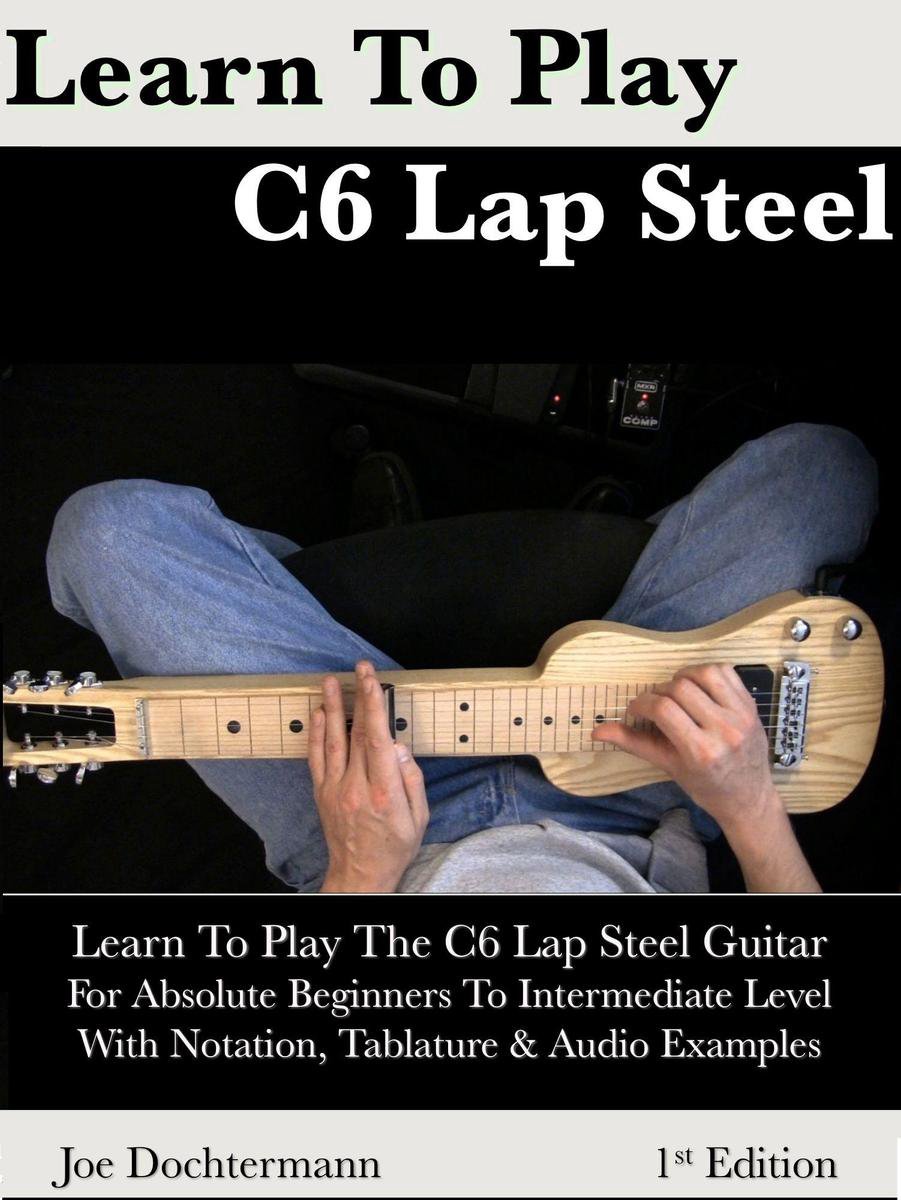 Learn To Play C6 Lap Steel Guitar: For Absolute Beginners To Intermediate  Level... | bol
