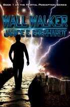 Wall Walker: Book 1 of the Mortal Perception Series